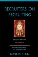 Recruiters on Recruiting: Conversations about Life, Love and Work