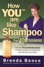 How You Are Like Shampoo for Job Seekers: The Proven Personal Branding System to Help You Succeed in Any Interiew and Secure the Job of Your Dreams