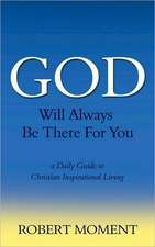 God Will Always Be There for You: A Daily Guide to Christian Inspirational Living