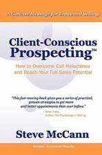 Client-Conscious Prospecting: How to Overcome Call Reluctance and Reach Your Full Sales Potential