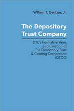 The Depository Trust Company: Dtc's Formative Years and Creation of the Depository Trust & Clearing Corporation (Dtcc)