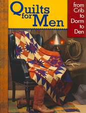 Quilts for Men: From Crib to Dorm to Den