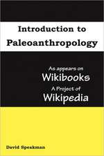 Introduction to Paleoanthropology: As Appears on Wikibooks, a Project of Wikipedia