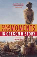 Great & Minor Moments in Oregon History: An Illustrated Anthology of Illuminating Glimpses Into Oregon's Past from Prehistory to the Present