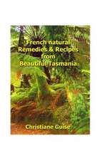 French Natural Remedies & Recipes from Beautiful Tasmania