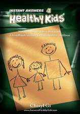 Instant Answers 4 Healthy Kids: Empowering Parents with Remedies That Work.