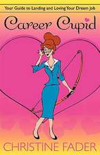 Career Cupid: Your Guide to Landing and Loving Your Dream Job