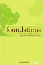 Foundations: Seven Group Studies to Introduce the Essentials of Christian Living