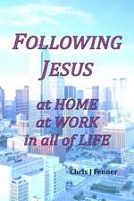 Following Jesus at Home at Work in all of Life