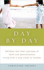 Day by Day, Children Tell Their Journeys of Faith and Determination Living with a Sick Sister or Brother