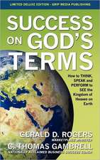 Success on God's Terms: How to Think, Speak and Perform to See the Kingdom of Heaven on Earth