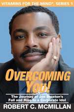 Overcoming You!: The Journey of Joe Braxton's Fall and Rise to a Corporate Idol