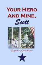 Your Hero and Mine, Scott: A Story of the Presbyterian Border Ministry 1984-2014