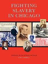 Fighting Slavery in Chicago: Abolitionists, the Law of Slavery, and Lincoln