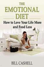 The Emotional Diet: How to Love Your Life More and Food Less