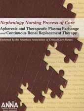 Nephrology Nursing Process of Care: Apheresis and Therapeutic Plasma Exchange and Continuous Renal Replacement Therapy 2011