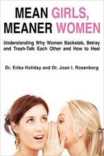 Mean Girls, Meaner Women: Understanding Why Women Backstab, Betray, and Trash-Talk Each Other and How to Heal