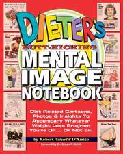 Dieter's Butt-Kicking Mental Image Notebook: Diet Related Cartoons, Photos & Insights To Accompany Whatever Weight Loss Program You're On.