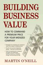 Building Business Value: How to Command a Premium Price for Your Midsized Company