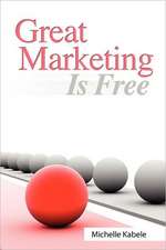 Great Marketing Is Free: Pilot Your Business to Profitability