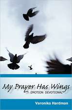 My Prayer Has Wings: Emotion Devotional