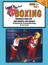 Learn'n More about Boxing Handbook/Guide for Kids, Parents, and Coaches: How to Achieve Yes! Every Time