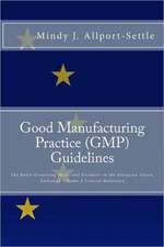 Good Manufacturing Practice (GMP) Guidelines: The Rules Governing Medicinal Products in the European Union, Eudralex Volume 4 Concise Reference