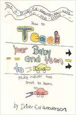 How to Teach Your Baby and Teen to Drive: You're Never Too Small to Learn to Drive