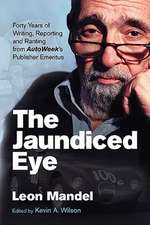 The Jaundiced Eye: Forty Years of Writing, Reporting and Ranting from Autoweek' S Publisher Emeritus