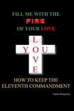 Fill Me with the Fire of Your Love: How to Keep the Eleventh Commandment