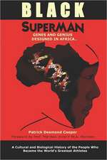 Black Superman: A Cultural and Biological History of the People That Became the World's Greatest Athletes