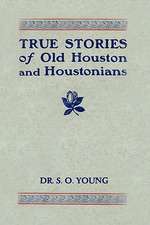 True Stories of Old Houston and Houstonians