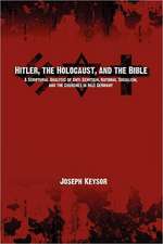 Hitler, the Holocaust, and the Bible: A Scriptural Analysis of Anti-Semitism, National Socialism, and the Churches in Nazi Germany