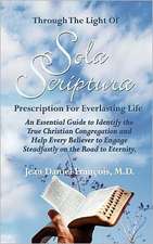 Through the Light of Sola Scriptura: An Essential Guide to Identify the True Christian Congregation and Helg Every Believer to Engage Steadfastly on t