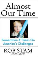 Almost Our Time: Generation X Takes on America's Challenges