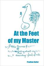 At the Feet of My Master: The Oneness of an Ascending Heart-Cry and a Descending Soul-Smile