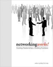 Networking Works!: Building Relationships. Building Business.