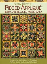 Penny Haren's Pieced Applique Intricate Blocks Made Easy: Innovative Techniques for Creating Perfect Blocks for Successful Projects