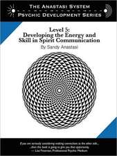 The Anastasi System - Psychic Development Level 5: Developing the Energy and Skill in Spirit Communication