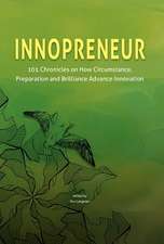 Innopreneur: 101 Chronicles on How Circumstance, Preparation and Brilliance Advance Innovation