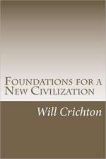 Foundations for a New Civilization: Structure, Change, & Tendency in Nature & Ourselves