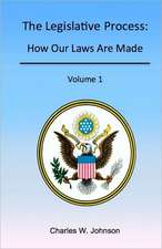 The Legislative Process: How Our Laws Are Made, Volume 1