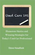 Used Cars 101: Humorous Stories and Winning Strategies for Today's Used Car Professional