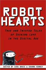 Robot Hearts: True and Twisted Tales of Seeking Love in the Digital Age