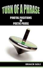 Turn of a Phrase Pivotal Positions in Poetic Prose: An Adult's Journey to God's Love