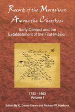 Records of the Moravians Among the Cherokee, Volume 1: Early Contact and the Establishment of the First Mission, 1752-1802