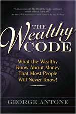 The Wealthy Code: What the Wealthy Know about Money That Most People Will Never Know!