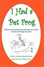 I Had a Pet Frog: 100 Pets and Animals That Will Make You Smile, Chuckle and Laugh Out Loud