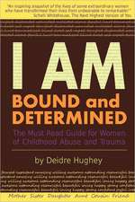 I Am Bound and Determined: The Must Read Guide for Women of Childhood Abuse and Trauma