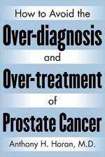 How to Avoid the Over-Diagnosis and Over-Treatment of Prostate Cancer: An Incredible Story of a Slumdog Scientist